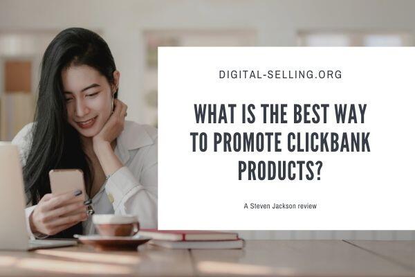 Best way to promote Clickbank products