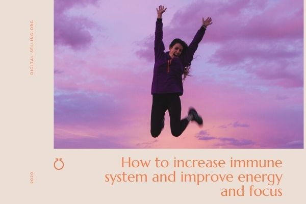 How to increase immune system and improve energy and focus