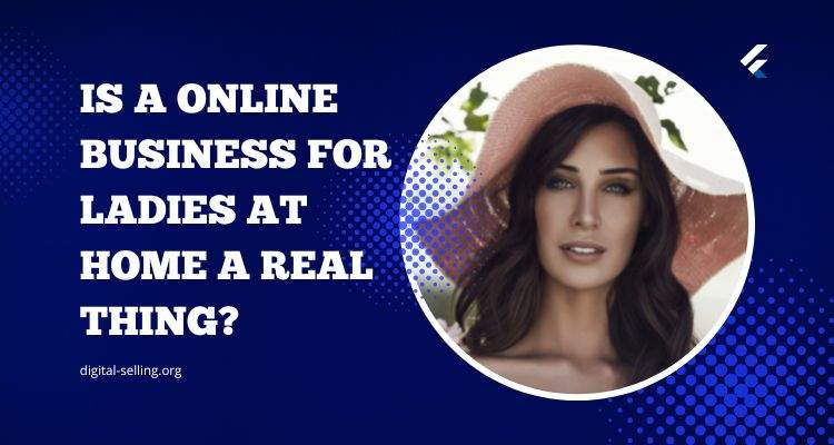 Online business for ladies at home