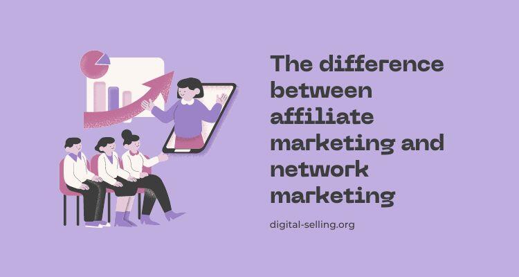 Difference between affiliate marketing and network marketing